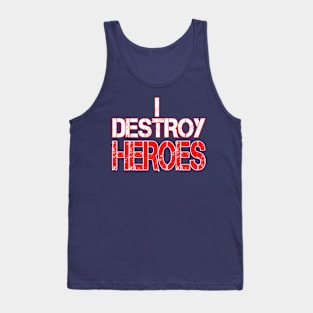 I Destroy Heroes! T-Shirt Tank Top